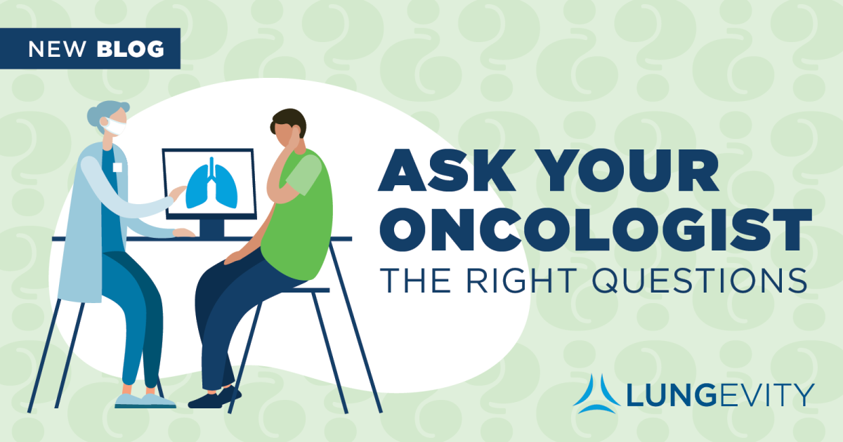 Ask Your Oncologist the Right Questions LUNGevity Foundation